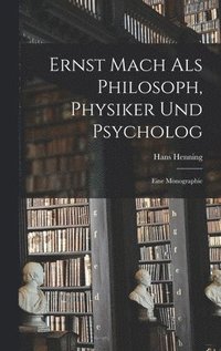 bokomslag Ernst Mach Als Philosoph, Physiker Und Psycholog