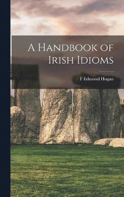 F Edmond Hogan, F. Edmond Hogan - Handbook of Irish Idioms, Inbunden