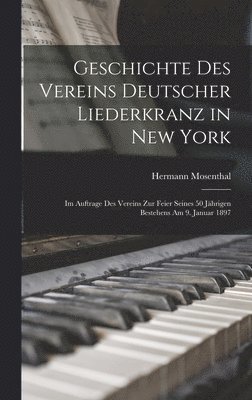 Geschichte Des Vereins Deutscher Liederkranz in New York 1
