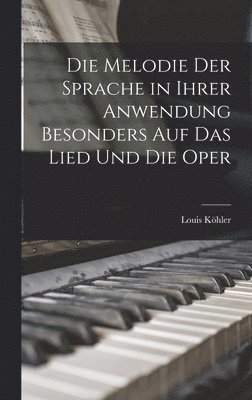 bokomslag Die Melodie Der Sprache in Ihrer Anwendung Besonders Auf Das Lied Und Die Oper