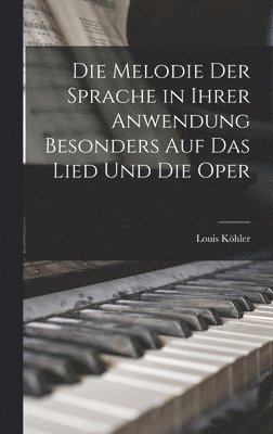 Melodie Der Sprache in Ihrer Anwendung Besonders Auf Das Lied Und Die Oper