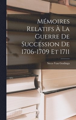 bokomslag Mémoires Relatifs À La Guerre De Succession De 1706-1709 Et 1711