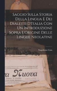 bokomslag Saggio Sulla Storia Della Lingua E Dei Dialetti D'Italia Con Un Introduzione Sopra L'Origine Delle Lingue Neolatine