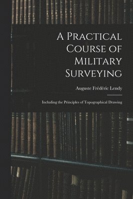 bokomslag A Practical Course of Military Surveying