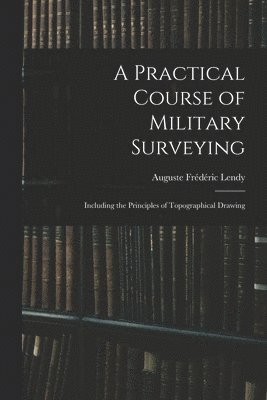 A Practical Course of Military Surveying 1