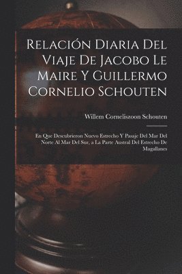 Relacin Diaria Del Viaje De Jacobo Le Maire Y Guillermo Cornelio Schouten 1