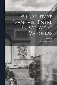 bokomslag De La Syntaxe Franaise Entre Palsgrave Et Vaugelas