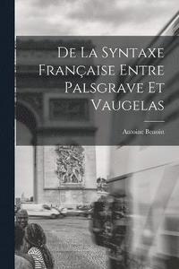bokomslag De La Syntaxe Française Entre Palsgrave Et Vaugelas