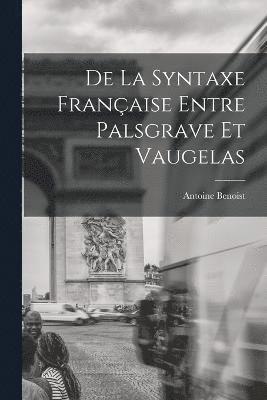bokomslag De La Syntaxe Française Entre Palsgrave Et Vaugelas