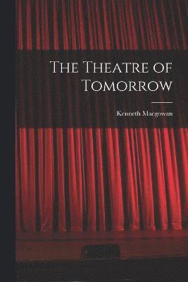 Kenneth Macgowan - Theatre of Tomorrow, Häftad