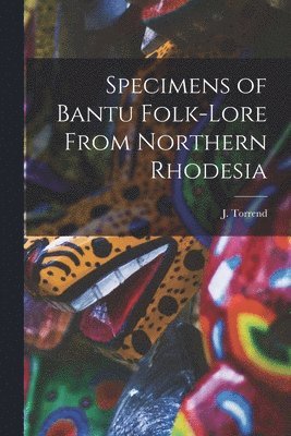 Specimens of Bantu Folk-Lore From Northern Rhodesia 1