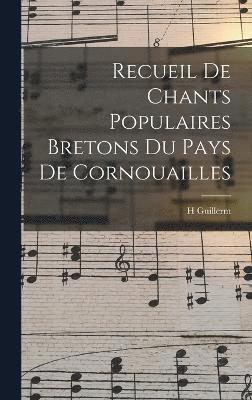 Recueil De Chants Populaires Bretons Du Pays De Cornouailles 1