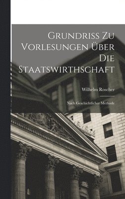 Wilhelm Roscher - Grundriss Zu Vorlesungen Über Die Staatswirthschaft, Inbunden