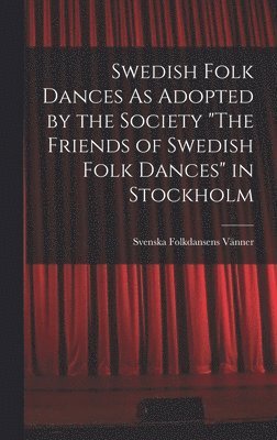 bokomslag Swedish Folk Dances As Adopted by the Society "The Friends of Swedish Folk Dances" in Stockholm