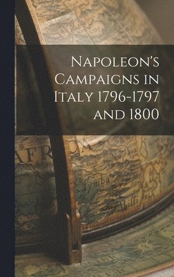 bokomslag Napoleon's Campaigns in Italy 1796-1797 and 1800