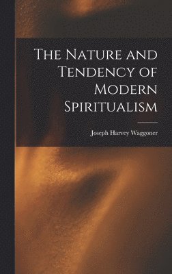 bokomslag Nature and Tendency of Modern Spiritualism