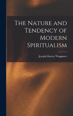 bokomslag The Nature and Tendency of Modern Spiritualism