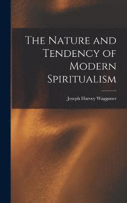 Joseph Harvey Waggoner - Nature and Tendency of Modern Spiritualism, Inbunden