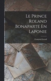 bokomslag Le Prince Roland Bonaparte En Laponie