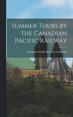bokomslag Summer Tours by the Canadian Pacific Railway