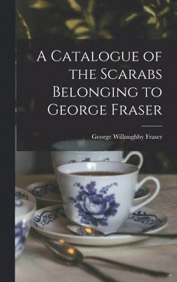 bokomslag A Catalogue of the Scarabs Belonging to George Fraser