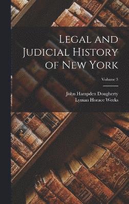 Legal and Judicial History of New York; Volume 3 1