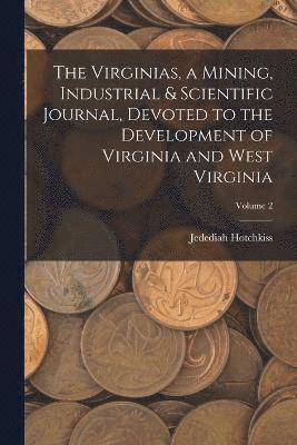 Jedediah Hotchkiss - Virginias, a Mining, Industrial & Scientific Journal, Devoted to the Development of Virginia and West Virginia; Volume 2, Häftad