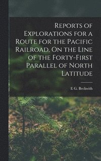 bokomslag Reports of Explorations for a Route for the Pacific Railroad, On the Line of the Forty-First Parallel of North Latitude