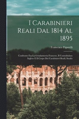 I Carabinieri Reali Dal 1814 Al 1895 1
