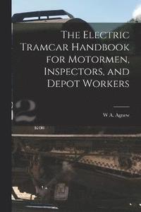 bokomslag The Electric Tramcar Handbook for Motormen, Inspectors, and Depot Workers