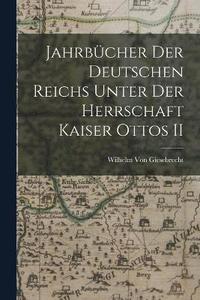 bokomslag Jahrbcher Der Deutschen Reichs Unter Der Herrschaft Kaiser Ottos II