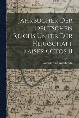 Jahrbcher Der Deutschen Reichs Unter Der Herrschaft Kaiser Ottos II 1