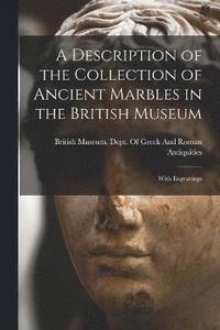 bokomslag Description of the Collection of Ancient Marbles in the British Museum