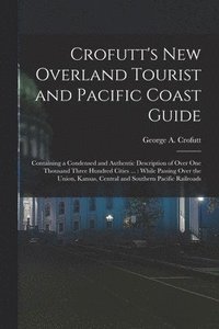 bokomslag Crofutt's New Overland Tourist and Pacific Coast Guide