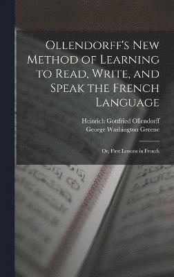 Ollendorff's New Method of Learning to Read, Write, and Speak the French Language 1