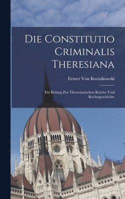 Ernset Von Kwiatkowski - Constitutio Criminalis Theresiana, Inbunden