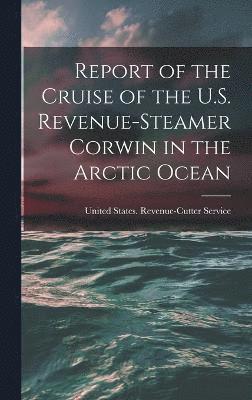 Report of the Cruise of the U.S. Revenue-Steamer Corwin in the Arctic Ocean 1