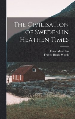The Civilisation of Sweden in Heathen Times 1