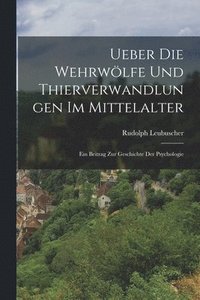 bokomslag Ueber die Wehrwlfe und Thierverwandlungen im Mittelalter
