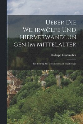 Ueber die Wehrwlfe und Thierverwandlungen im Mittelalter 1