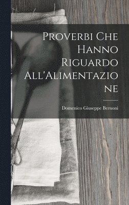 bokomslag Proverbi Che Hanno Riguardo All'Alimentazione