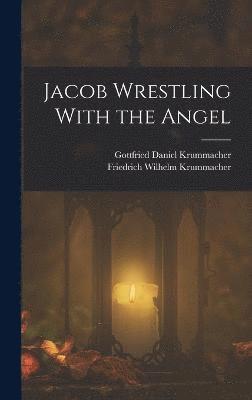 Friedrich Wilhelm Krummacher, Gottfried Daniel Krummacher - Jacob Wrestling With the Angel, Inbunden
