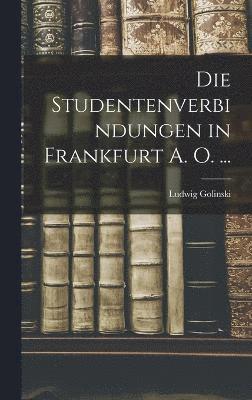 Die Studentenverbindungen in Frankfurt A. O. ... 1