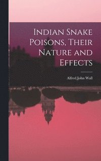 bokomslag Indian Snake Poisons, Their Nature and Effects