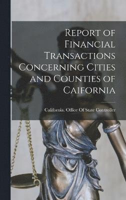 Report of Financial Transactions Concerning Cities and Counties of Caifornia, Inbunden