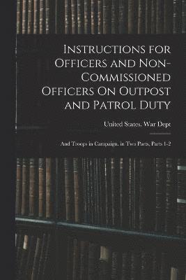 Instructions for Officers and Non-Commissioned Officers On Outpost and Patrol Duty 1