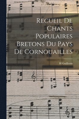 Recueil De Chants Populaires Bretons Du Pays De Cornouailles 1