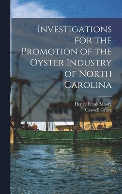 Henry Frank Moore, Caswell Grave - Investigations for the Promotion of the Oyster Industry of North Carolina, Inbunden