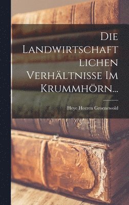 bokomslag Die Landwirtschaftlichen Verhltnisse Im Krummhrn...