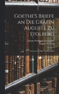 Goethe'S Briefe an Die Grfin Auguste Zu Stolberg 1